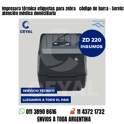 Impresora térmica etiquetas para zebra  código de barra – Servicios de atención médica domiciliaria